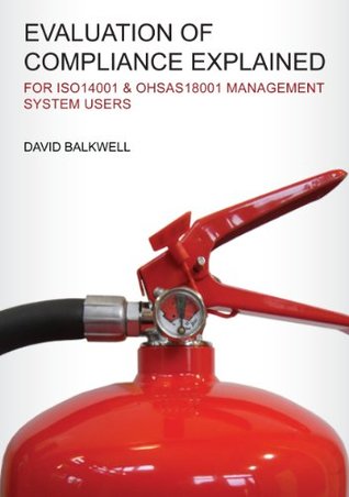 Full Download Evaluation of Compliance Explained: For ISO14001 & OHSAS18001 Management Systems Users - David Balkwell | ePub