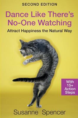 Download Dance Like There's No-One Watching: Second Edition: Attract Happiness the Natural Way - With 15  Action Steps - Susanne Spencer file in ePub