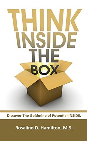 Full Download Think Inside The Box: Discover The Goldmine of Potential INSIDE! - Rosalind Hamilton M.S. | PDF