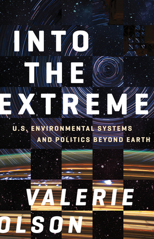 Full Download Into the Extreme: U.S. Environmental Systems and Politics beyond Earth - Valerie Olson | ePub