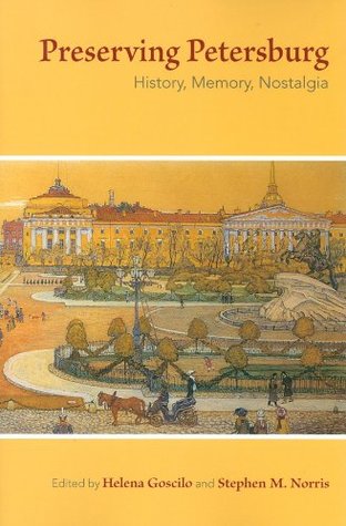 Read Online Preserving Petersburg: History, Memory, Nostalgia - Helena Goscilo | ePub
