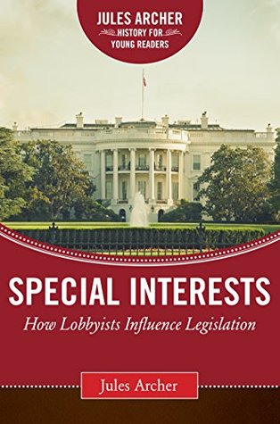 Read Online Special Interests: How Lobbyists Influence Legislation - Jules Archer file in PDF