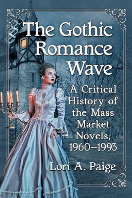 Full Download The Gothic Romance Wave: A Critical History of the Mass Market Novels, 1960-1993 - Lori A. Paige file in PDF