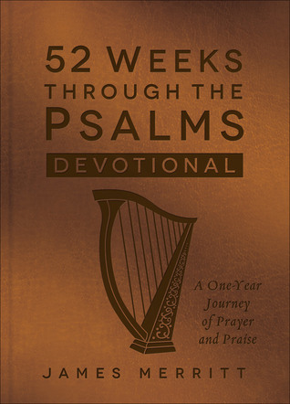 Read Online 52 Weeks Through the Psalms Devotional: A One-Year Journey of Prayer and Praise - James Merritt file in ePub