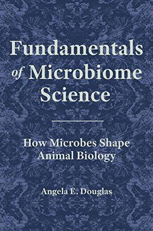 Full Download Fundamentals of Microbiome Science: How Microbes Shape Animal Biology - Angela E Douglas | PDF