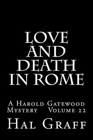 Full Download Love And Death In Rome: A Harold Gatewood Mystery Volume 22 - Hal Graff file in PDF