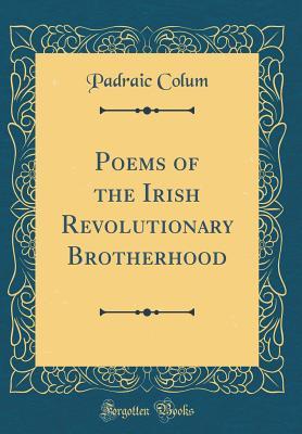 Read Poems of the Irish Revolutionary Brotherhood (Classic Reprint) - Padraic Colum | PDF