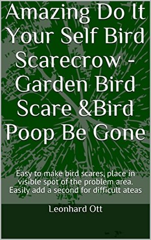 Read Online Amazing Do It Your Self Bird Scarecrow Template - Garden Bird Scare & Bird Poop Be Gone: Easy to make bird scares, place in visible spot of the problem area. Easily add a second for difficult areas - Leonhard Ott file in PDF