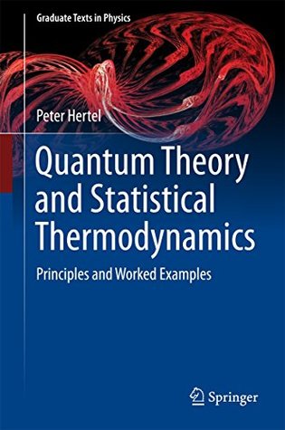 Download Quantum Theory and Statistical Thermodynamics: Principles and Worked Examples (Graduate Texts in Physics) - Peter Hertel | ePub