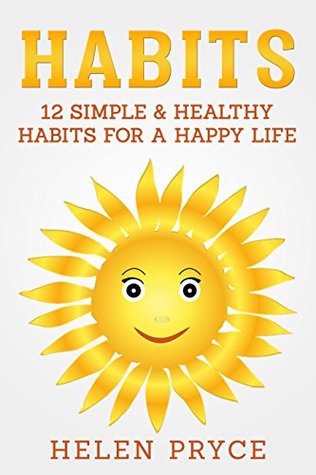 Read Habits for Happinnes: 12 Simple and Healthy Habits for a Happy Life - Helen Pryce | PDF