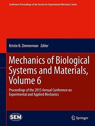 Download Mechanics of Biological Systems and Materials, Volume 6: Proceedings of the 2015 Annual Conference on Experimental and Applied Mechanics (Conference Proceedings  Society for Experimental Mechanics Series) - Srinivasan Arjun Tekalur | PDF