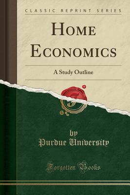 Read Online Home Economics: A Study Outline (Classic Reprint) - Purdue University file in PDF