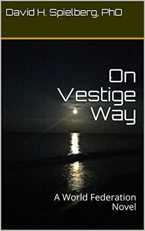 Read On Vestige Way: A World Federation Novel (World Federation Novel; Book 2) - David H. Spielberg | PDF