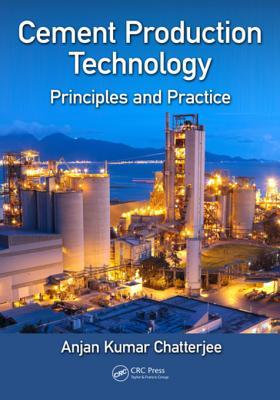 Read Online Cement Production Technology: Principles and Practice - Anjan Kumar Chatterjee file in PDF