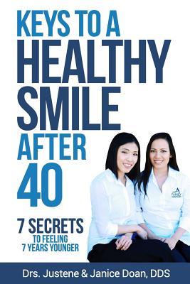 Read Online Keys to a Healthy Smile After 40: 7 Secrets to Feeling 7 Years Younger - Justene Doan | PDF