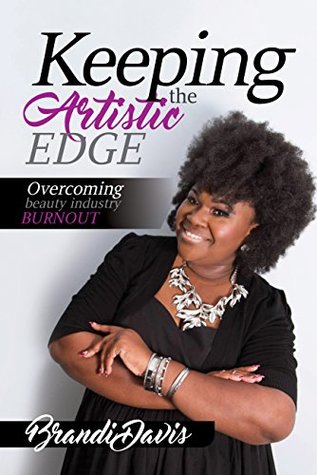 Full Download Keeping the Artistic Edge: Overcoming Beauty Industry Burnout - Brandi Davis file in ePub