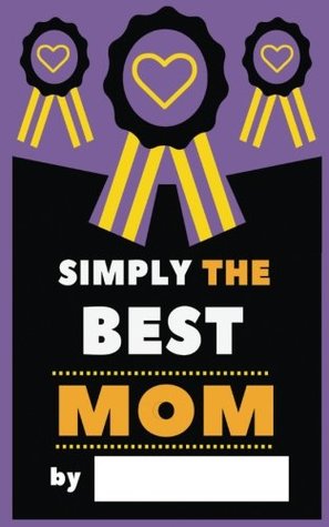 Download Simply The Best Mom: Fill-In Journal: What I Love About Mom, Writing Prompt Fill-In The Blank Gift Book - Simply The Best file in ePub