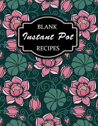 Read Blank Instant Pot Recipes: Blank Instant Pot Recipe Books To Write in, Blank Cookbook Journal Diray Notebook Cooking, Instant Pot Blank Recipe Book  2) (Blank Instant Pot Recipes Cookbook) - JK. Recipes Journal | PDF
