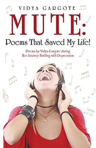 Read Online Mute: Poems That Saved My Life!: Poems by Vidya Gargote During Her Journey Battling with Depression - Vidya Gargote | ePub
