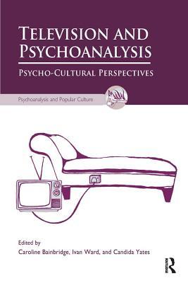 Full Download Television and Psychoanalysis: Psycho-Cultural Perspectives - Caroline Bainbridge | PDF
