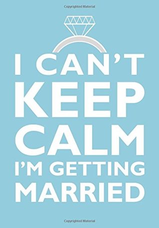 Full Download I Can't Keep Calm I'm Getting Married - Engagement Gift Notebook (7 x 10 Inches): A Classic 7x10 Inch Ruled/Lined Composition Book/Journal for  Engaged, Fiancee's, and Brides To Be) -  file in ePub