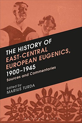 Full Download The History of East-Central European Eugenics, 1900-1945: Sources and Commentaries - Marius Turda (Editor) | ePub