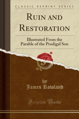 Full Download Ruin and Restoration: Illustrated from the Parable of the Prodigal Son - James Rowland file in ePub