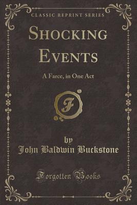 Read Shocking Events: A Farce, in One Act (Classic Reprint) - John Baldwin Buckstone file in ePub