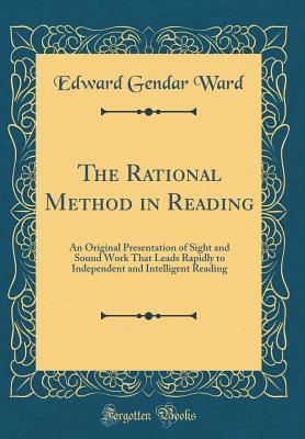 Full Download The Rational Method in Reading: An Original Presentation of Sight and Sound Work That Leads Rapidly to Independent and Intelligent Reading (Classic Reprint) - Edward G. Ward | ePub