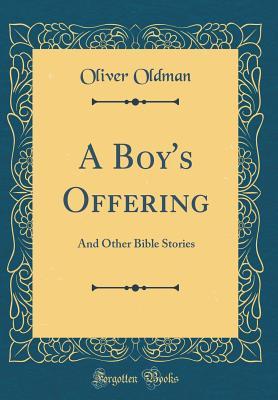 Full Download A Boy's Offering: And Other Bible Stories (Classic Reprint) - Oliver Oldman file in ePub