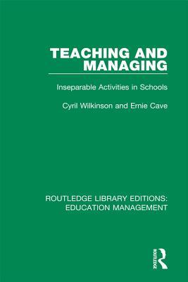Read Online Teaching and Managing: Inseparable Activities in Schools - Cyril Wilkinson file in PDF
