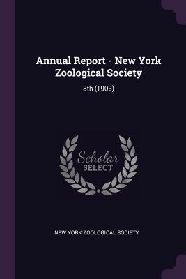 Read Online Annual Report - New York Zoological Society: 8th (1903) - New York Zoological Society | PDF