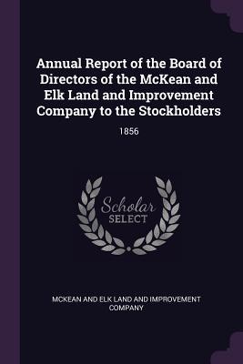 Read Annual Report of the Board of Directors of the McKean and Elk Land and Improvement Company to the Stockholders: 1856 - McKean and Elk Land and Improvement Comp file in PDF