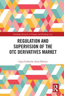 Full Download Regulation and Supervision of the OTC Derivatives Market - Ligia Catherine Arias-Barrera | PDF
