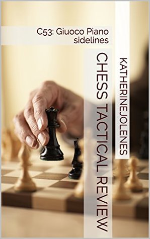 Full Download Chess Tactical Review: C53: Giuoco Piano sidelines - KatherineJoleneS | PDF