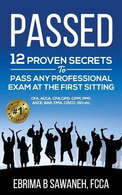 Read Passed: 12 Proven Secrets to Pass Any Professional Exam at the First Sitting - Ebrima B Sawaneh file in PDF