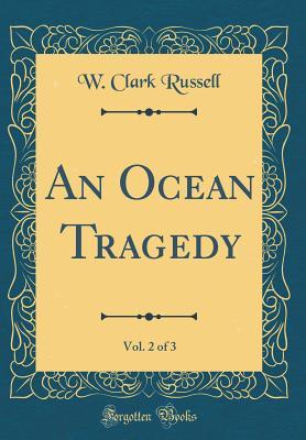 Download An Ocean Tragedy, Vol. 2 of 3 (Classic Reprint) - William Clark Russell file in PDF