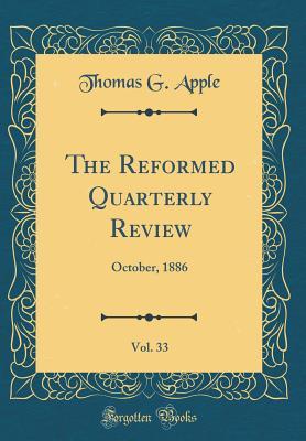 Read The Reformed Quarterly Review, Vol. 33: October, 1886 (Classic Reprint) - Thomas G Apple | ePub