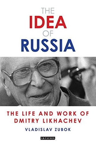 Read The Idea of Russia: The Life and Work of Dmitry Likhachev (Library of Modern Russian History) - Vladislav M. Zubok file in PDF