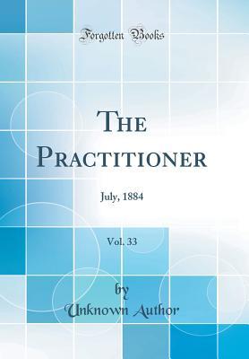 Read Online The Practitioner, Vol. 33: July, 1884 (Classic Reprint) - Unknown | PDF