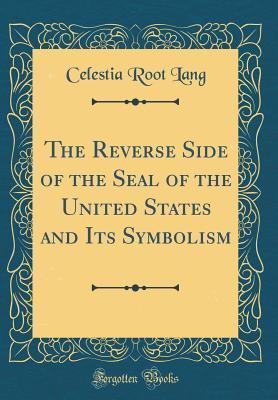 Read The Reverse Side of the Seal of the United States and Its Symbolism (Classic Reprint) - Celestia Root Lang | PDF