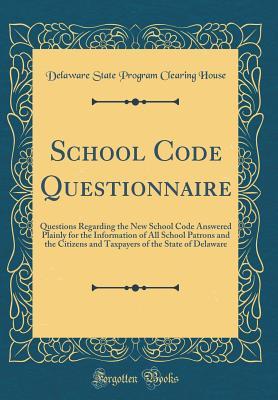 Read School Code Questionnaire: Questions Regarding the New School Code Answered Plainly for the Information of All School Patrons and the Citizens and Taxpayers of the State of Delaware (Classic Reprint) - Delaware State Program Clearing House file in ePub