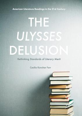Read The Ulysses Delusion: Rethinking Standards of Literary Merit - Cecilia Konchar Farr | PDF
