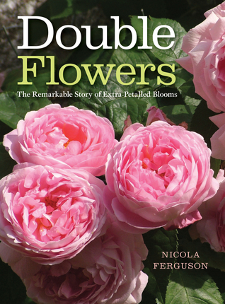 Read Double Flowers: The Remarkable Story of Extra-Petalled Blooms - Nicola Ferguson | PDF