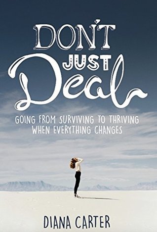 Read Online Don't Just Deal: Going From Surviving to Thriving When Everything Changes - Diana Carter file in ePub