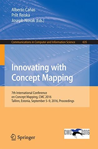 Download Innovating with Concept Mapping: 7th International Conference on Concept Mapping, CMC 2016, Tallinn, Estonia, September 5-9, 2016, Proceedings (Communications in Computer and Information Science) - Alberto Cañas file in PDF