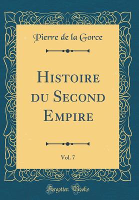 Download Histoire Du Second Empire, Vol. 7 (Classic Reprint) - Pierre De La Gorce | PDF