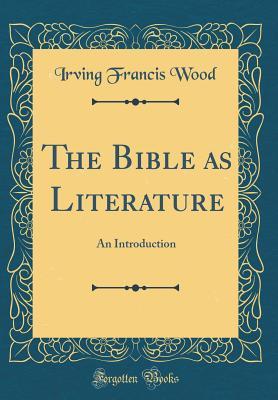 Read The Bible as Literature: An Introduction (Classic Reprint) - Irving Francis Wood file in ePub