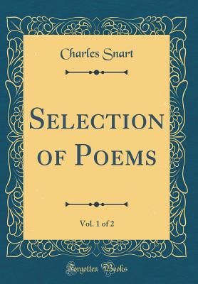 Full Download Selection of Poems, Vol. 1 of 2 (Classic Reprint) - Charles Snart | PDF