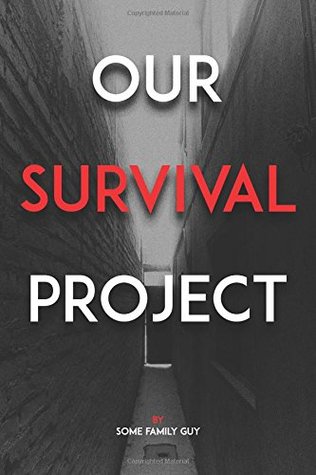 Read Our Survival Project: All we're trying to do is get permission to escape and live - Some Family Guy | PDF